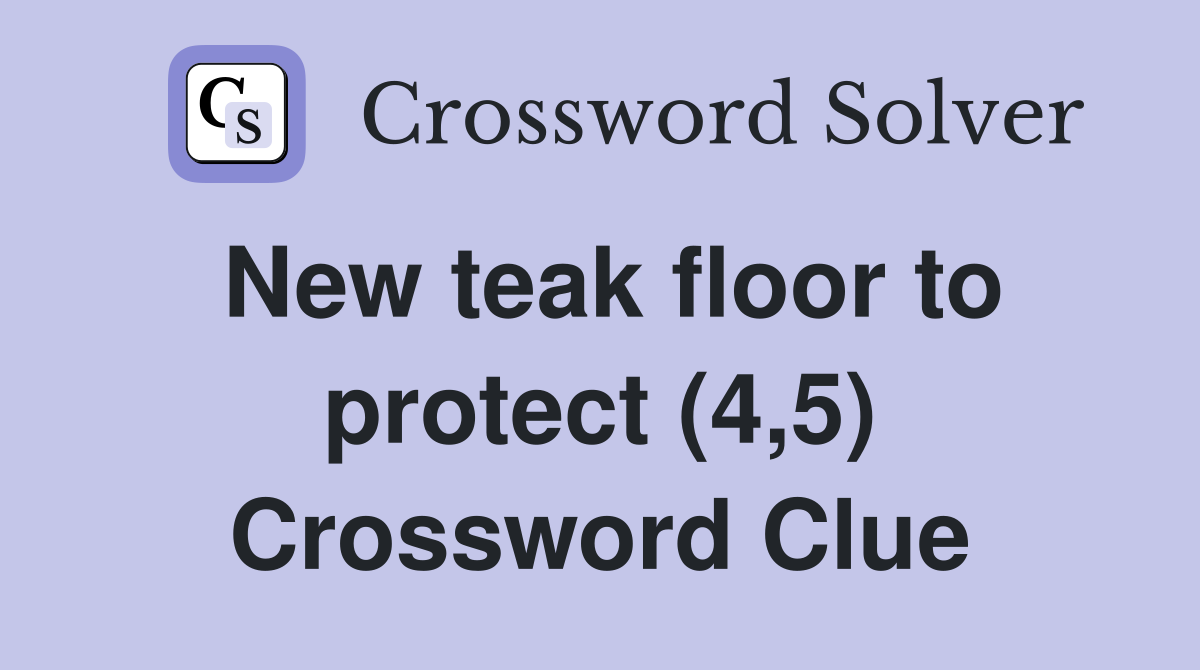 New teak floor to protect (4,5) Crossword Clue Answers Crossword Solver